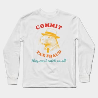 Commit Tax Fraud They Can't Catch Us All Long Sleeve T-Shirt
